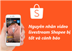 Nguyên nhân khiến livestream trên Shopee có nguy cơ bị tắt và cảnh báo 