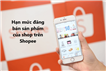 Chi tiết hạn mức đăng bán sản phẩm của shop trên Shopee 