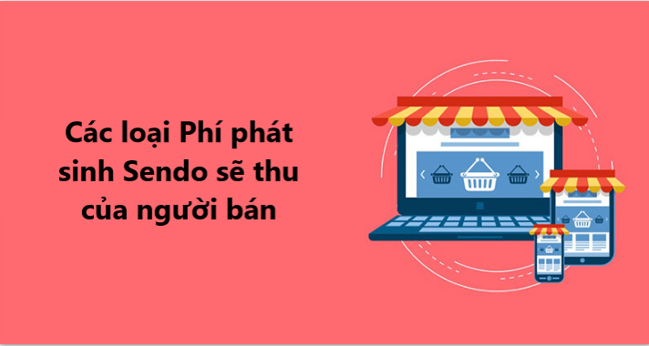 Các loại phí phát sinh Sendo sẽ thu của người bán