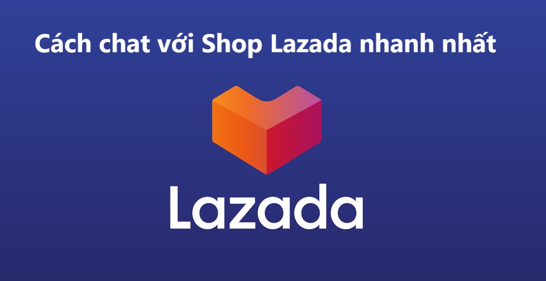 Tiết lộ các cách chat với shop trên Lazada nhanh nhất 