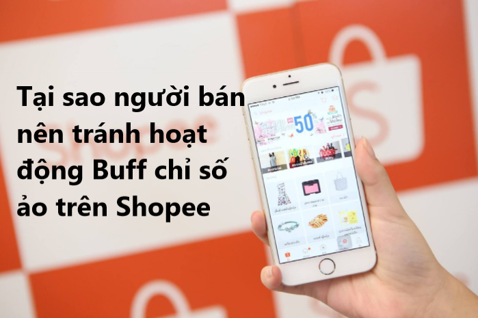 Tại sao người bán nên tránh hoạt động Buff chỉ số ảo khi kinh doanh trên Shopee 