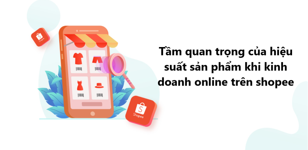 Tại sao người bán nên hiểu rõ hiệu suất sản phẩm trên Shopee 