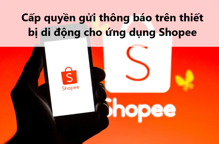 Cách cấp quyền gửi thông báo trên thiết bị di động cho ứng dụng Shopee