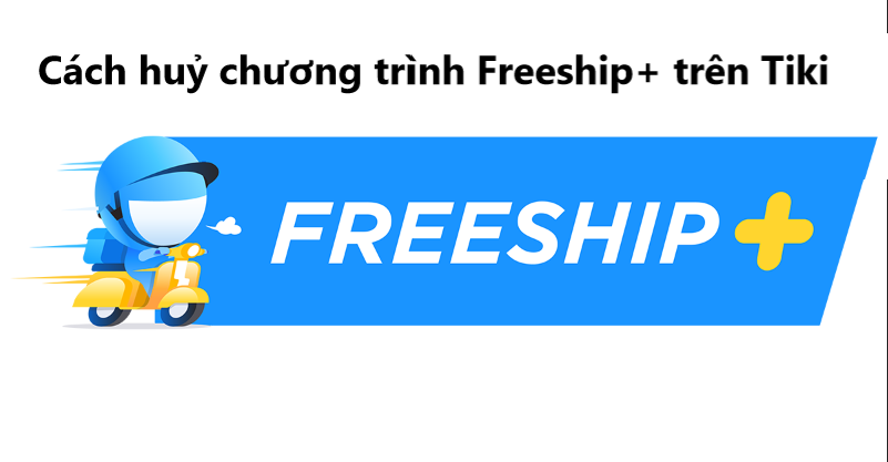 Hướng dẫn huỷ đăng ký chương trình Freeship+ trên Tiki 