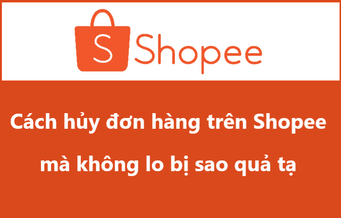 Cách hủy đơn hàng trên Shopee dành cho shop mà không lo bị sao quả tạ