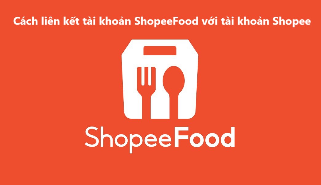 Cách liên kết tài khoản ShopeeFood với tài khoản Shopee 