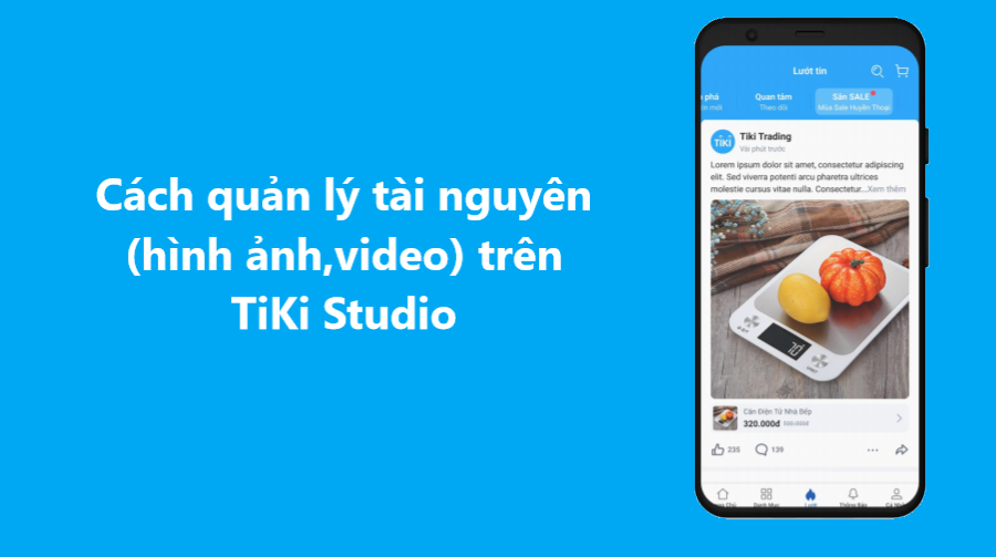 Làm sao quản lý tài nguyên (Hình ảnh, video…) trên Tiki Studio 