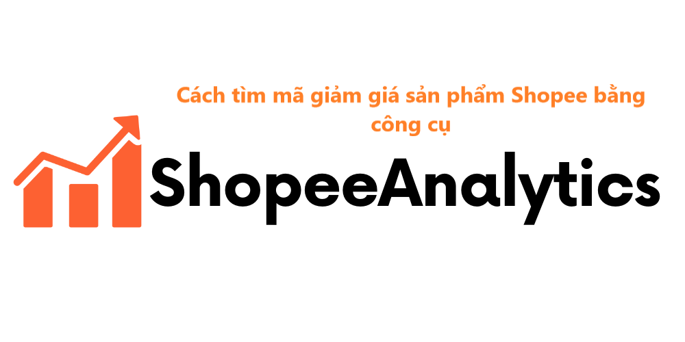 Cách tìm mã giảm giá sản phẩm Shopee bằng công cụ Shopee Analytics 