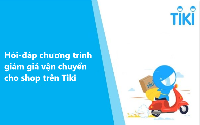 Hỏi – đáp về chương trình giảm giá vận chuyển cho Shop trên Tiki 