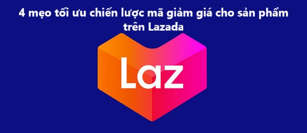 4 Mẹo tối ưu chiến lược mã giảm giá cho sản phẩm trên Lazada 