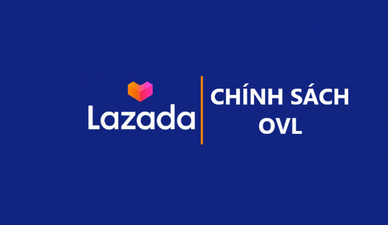 Chính sách OVL trên Lazada và những thông tin cơ bản nhất 
