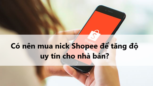 Có nên mua nick Shopee để tăng độ uy tín cho nhà bán? 
