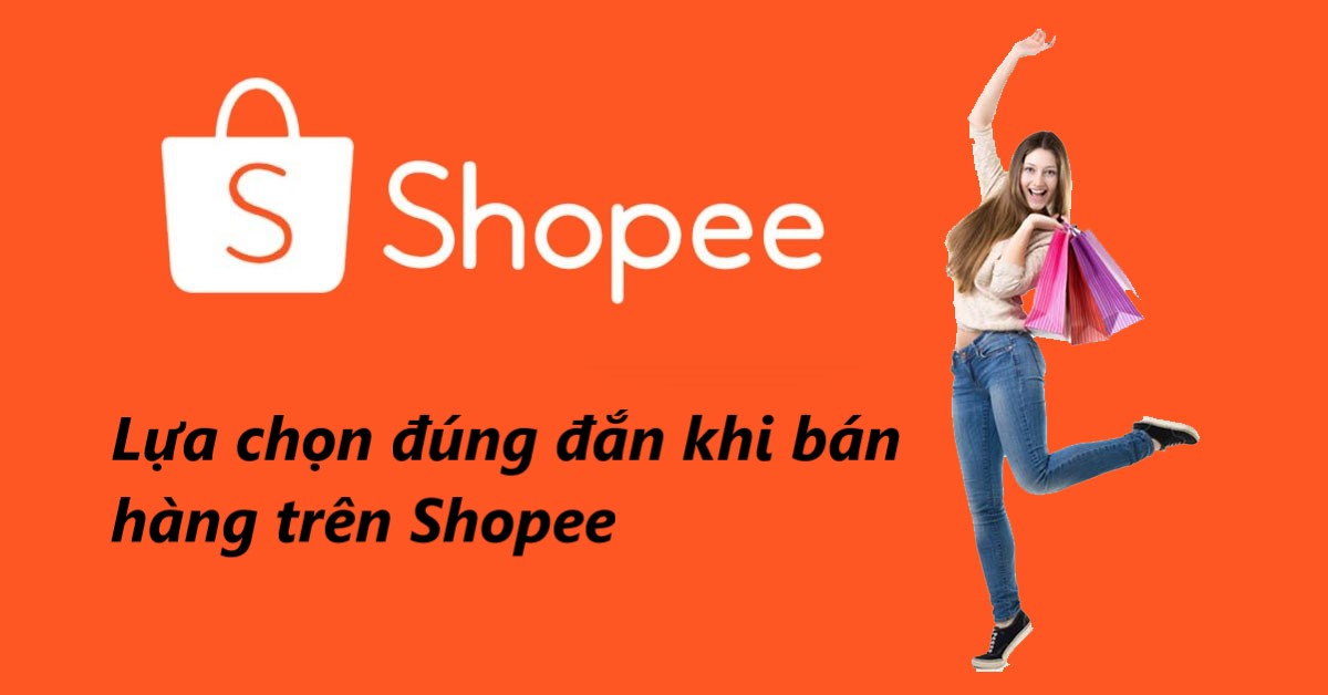 Tại sao bán hàng trên Shopee là lựa chọn đúng đắn 