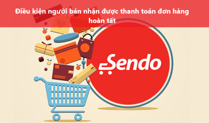 Điều kiện người bán nhận được thanh toán đơn hàng hoàn tất trên Sendo 