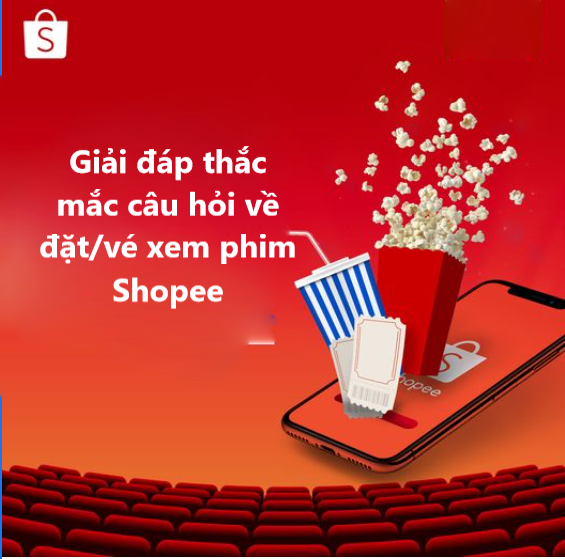 Giải đáp những thắc mắc về việc đặt/mua vé xem phim trên ứng dụng Shopee