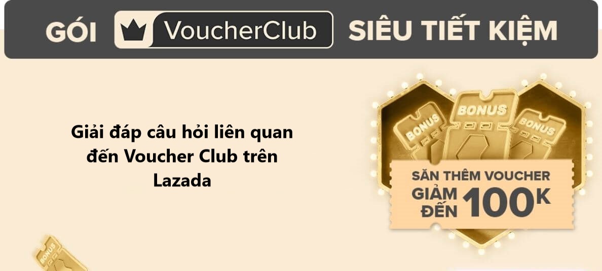 Giải đáp câu hỏi liên quan đến Voucher Club trên Lazada 