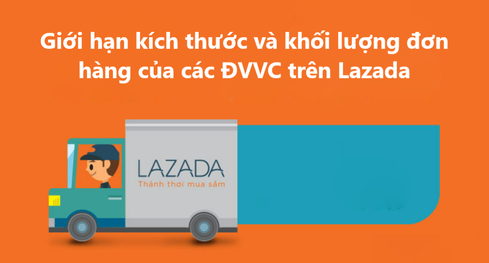 Giới hạn kích thước và khối lượng đơn hàng của các ĐVVC trên Lazada