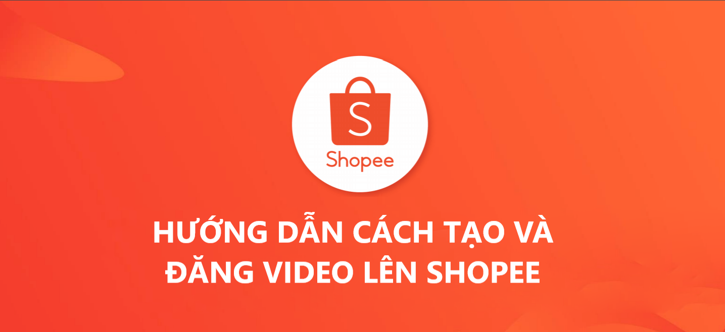 Hướng dẫn cách tạo và đăng video lên Shopee