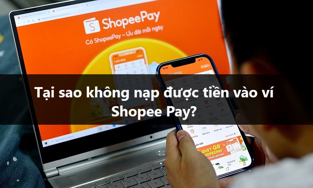 Tại sao không thể nạp được tiền vào ví Shopee Pay?