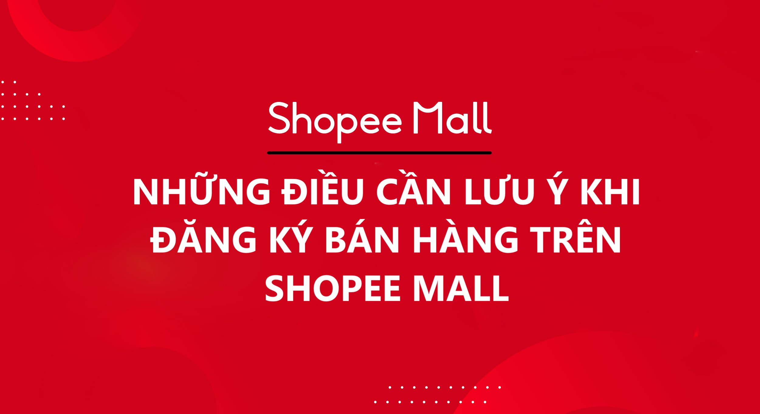 Một số điều cần lưu ý khi đăng ký bán hàng trên Shopee Mall