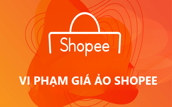 Tìm hiểu về chính sách vi phạm đăng bán giá ảo của Shopee