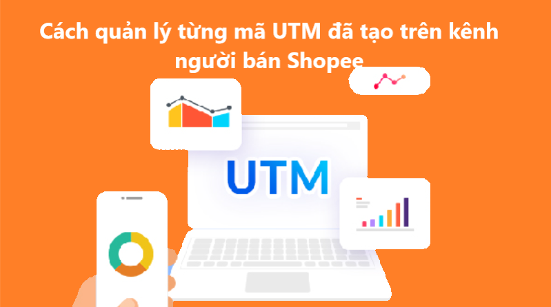 Hướng dẫn quản lý từng mã UTM đã tạo trên kênh người bán Shopee 