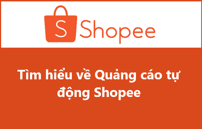 Tìm hiểu về chức năng quảng cáo tự động trên Shopee