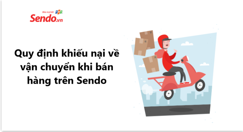 Nắm rõ quy định khiếu nại về vận chuyển khi bán hàng trên Sendo 