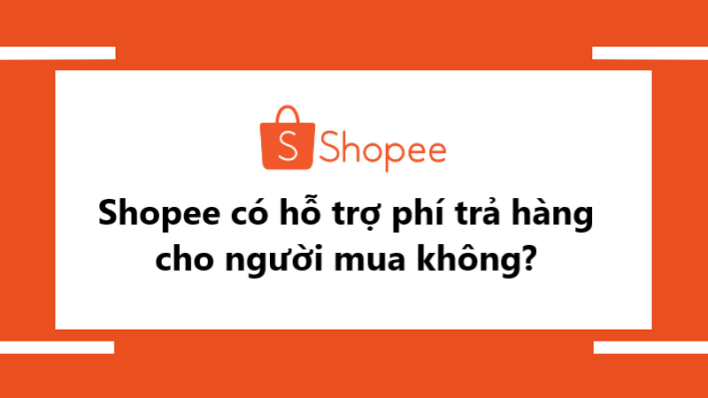 Shopee có hỗ trợ phí trả hàng cho người mua hay không?