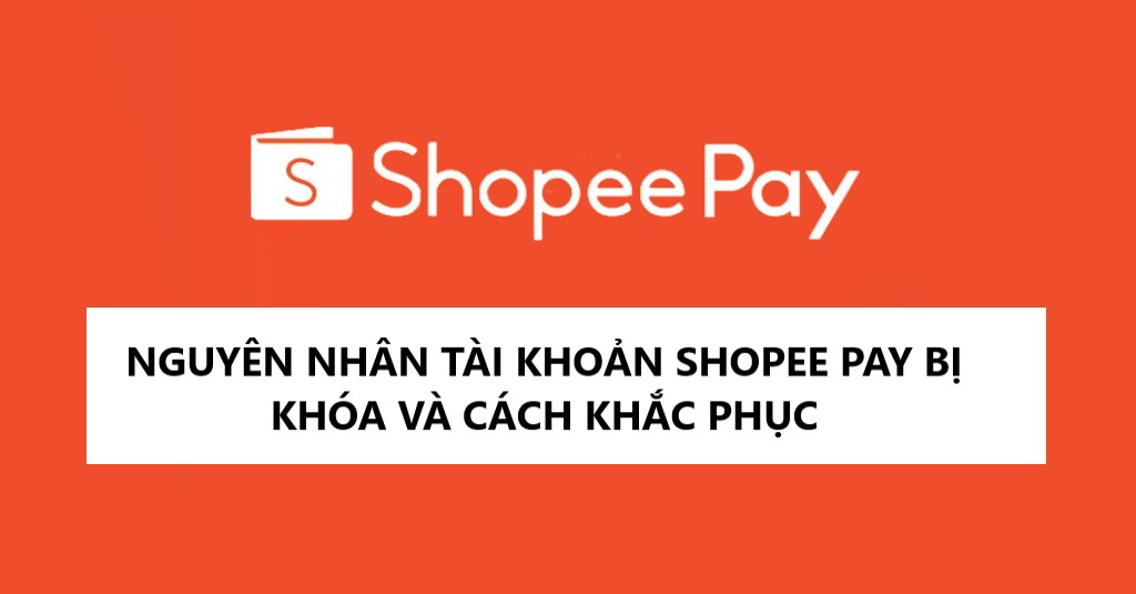 Nguyên nhân và cách khắc phục tài khoản Shopee Pay bị khóa