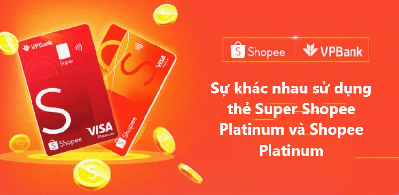 Sự khác nhau khi sử dụng thẻ Super Shopee Platinum và Shopee Platinum 