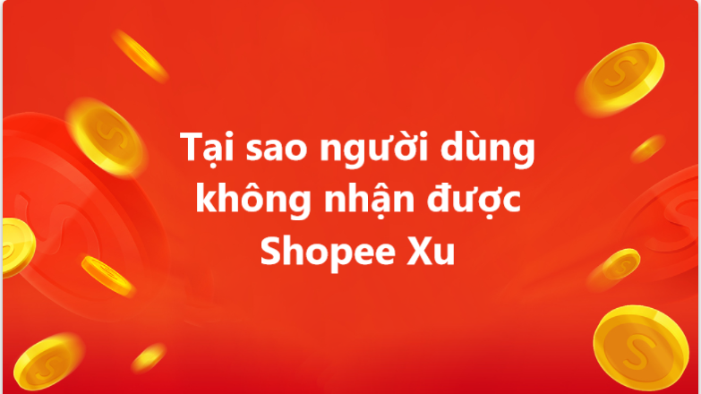 Tìm hiểu lý do khiến người dùng không nhận được Shopee Xu 