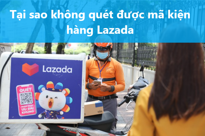 Tại sao không quét được mã kiện hàng Lazada 