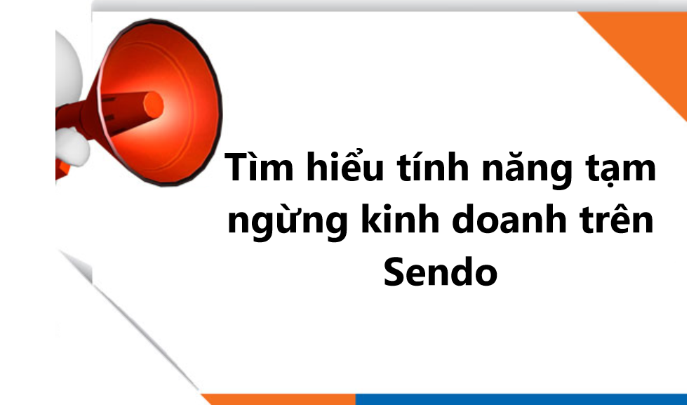 Tìm hiểu tính năng tạm ngừng kinh doanh trên Sendo 