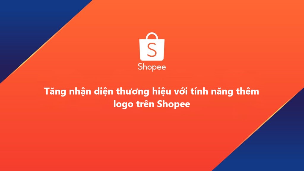 Tăng nhận diện thương hiệu với tính năng thêm logo trên Shopee 