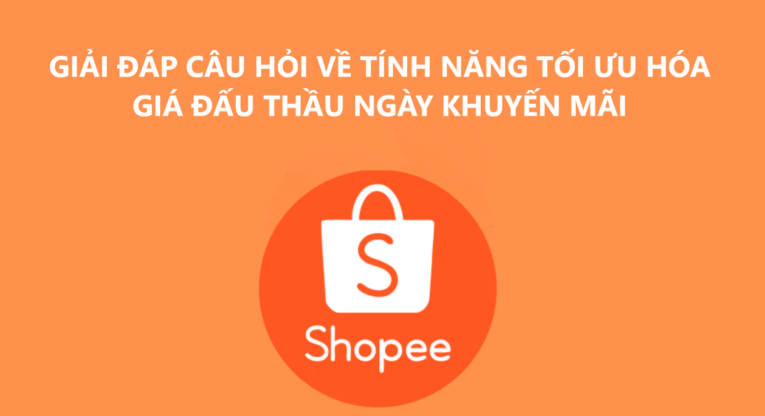 Tìm hiểu về tính năng tối ưu hóa giá đấu thầu ngày khuyến mãi trên Shopee