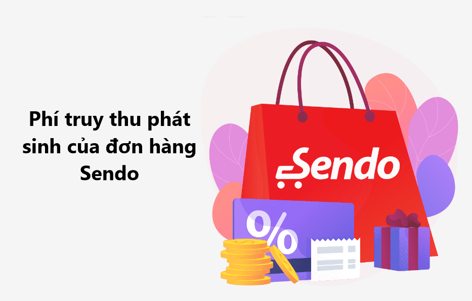 Tìm hiểu phí truy thu phát sinh của đơn hàng Sendo 