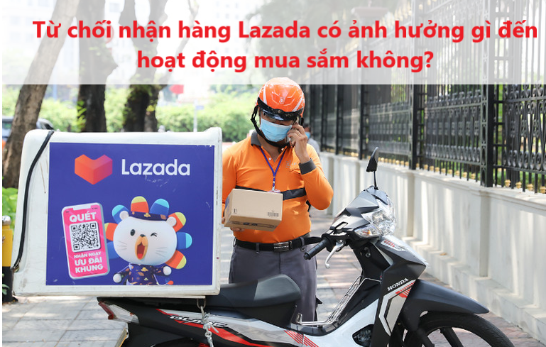 Từ chối nhận hàng Lazada có ảnh hưởng gì đến hoạt động mua sắm không? 